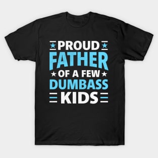 Proud Father Of A Few Dumbass Kids funny dad T-Shirt